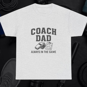 Coach Dad Shirt - Always In the Game Tee - Sports Dad T-Shirt Gift - Funny Fathers Day Shirt - Athletic Dad Graphic Tee