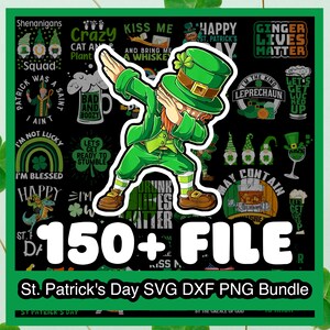 May include: A digital download of 150+ St. Patrick's Day SVG, DXF, and PNG files. The image features a green leprechaun doing the dab, with various St. Patrick's Day themed graphics and text, including "Happy St. Patrick's Day", "Crazy Cat Lady", "Kiss Me and Bring Me a Whiskey", "Ginger Lives Matter", "Let's Get Lucky", "I'm Blessed", "Drink Lives Matter", and "May Contain Shenanigans".