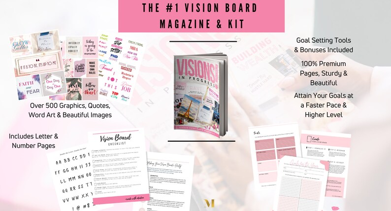 May include: A pink and white vision board magazine and kit with the title "The #1 Vision Board Magazine & Kit" and "Visions in Progress". The kit includes over 500 graphics, quotes, word art, and beautiful images. It also includes letter and number pages, a vision board checklist, and goal setting tools.