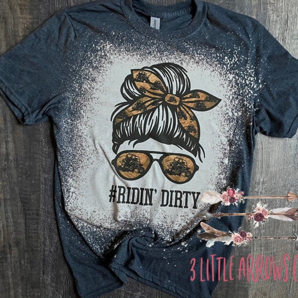 Messy Bun Ridin Dirty Bleached Tee- Riding Shirt- Side by Side Shirts- Mud & Mascara Shirt- Mud Tee