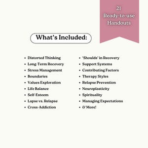 May include: A digital document titled 21 Ready-to-use Handouts with a list of topics including Distorted Thinking, Long-Term Recovery, Stress Management, Boundaries, Values Exploration, Life Balance, Self-Esteem, Lapse vs. Relapse, and Cross-Addiction.