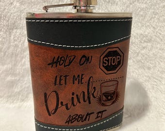 Engraved Leather Flask, "Hold On Let Me Drink About It" Design, Personalized Gift