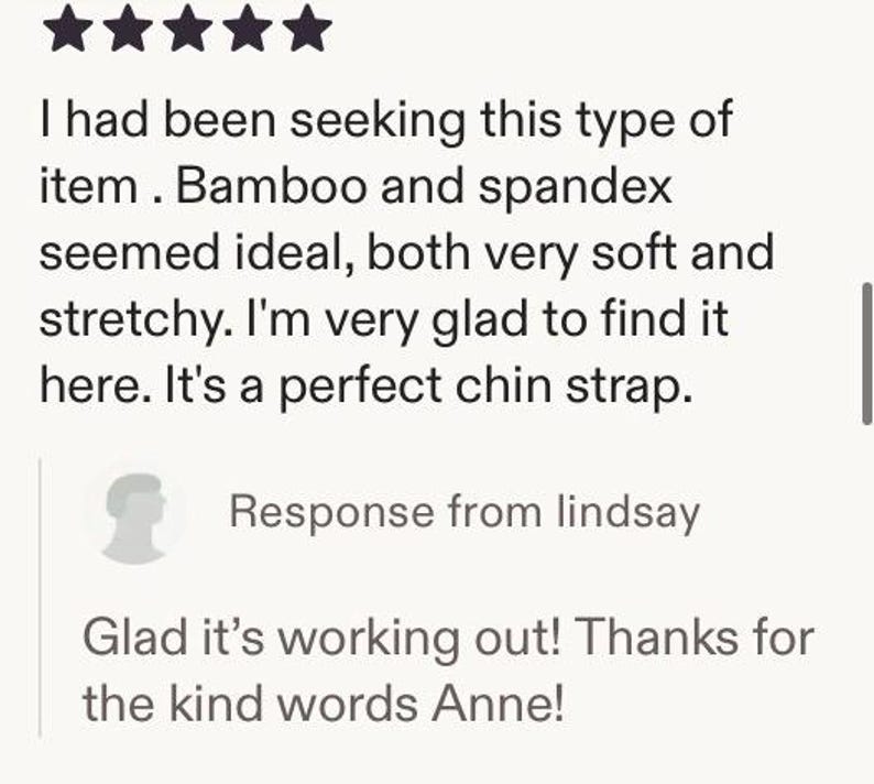 May include: A customer review with a five-star rating. The text reads: "I had been seeking this type of item. Bamboo and spandex seemed ideal, both very soft and stretchy. I'm very glad to find it here. It's a perfect chin strap."