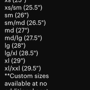 May include: A black background displays a list of clothing sizes with corresponding measurements in inches. Sizes range from XS (25") to XL/XXL (29.5"). The text also mentions custom sizes are available at no additional cost.