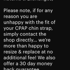 May include: Text on a black background reads "Returns & Exchanges;" followed by a note about CPAP chin strap fit. It mentions contacting the shop for resizing or replacement at no extra cost and a 30-day money-back guarantee.