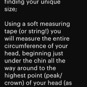 May include: Black background with white text providing size chart instructions. The text explains how to measure head circumference using a soft measuring tape or string, starting under the chin and going around to the highest point.
