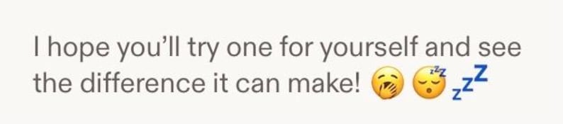 May include: Text on a light background reads, "I hope you'll try one for yourself and see the difference it can make!" with a yawning face emoji and a sleeping face emoji with "Z" symbols.