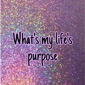 I will tell you your life purpose