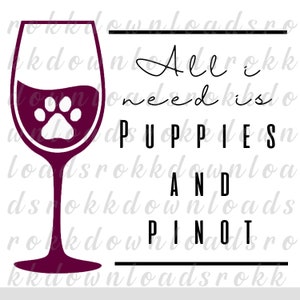 Alles wat ik nodig heb is Puppies en Pinot / digitale download svg