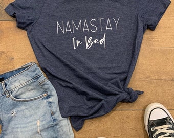 Namastay in Bed shirt, namaste shirt, sleep all day, sleep, nap, namaste, women’s tees, funny shirt, novelty tee, yoga shirt, gift for her