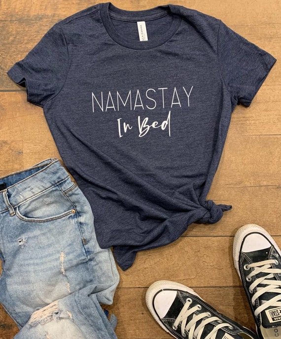 Namastay in Bed Shirt Namaste Shirt 