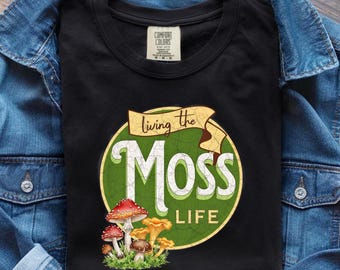 Comfort Colors "Living the Moss Life" T-Shirt, Cottagecore Moss Mushroom Nature, Terrarium, Moss Gifts, Gardening