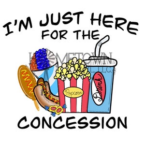 May include: A graphic illustration of a concession stand with the text "I'm just here for the concession". The illustration includes a hot dog, popcorn, a snow cone, and a drink.