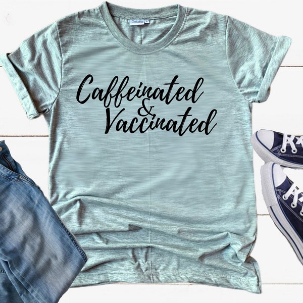 Caffeinated and Vaccinated Tshirt - XS - 3X