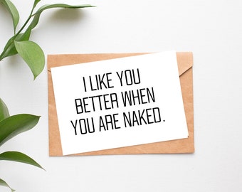 Instant Download | Printable "I Like You Better When You Are Naked" Greeting Card  Funny/Valentines Day/Anniversary/Just Because