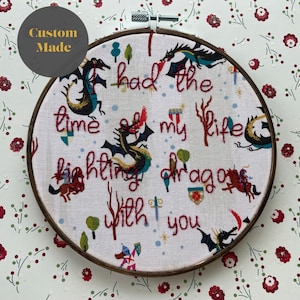 I Had the Time of My Life Fighting Dragons with You: Made to Order Embroidery Hoop Art, Long Live