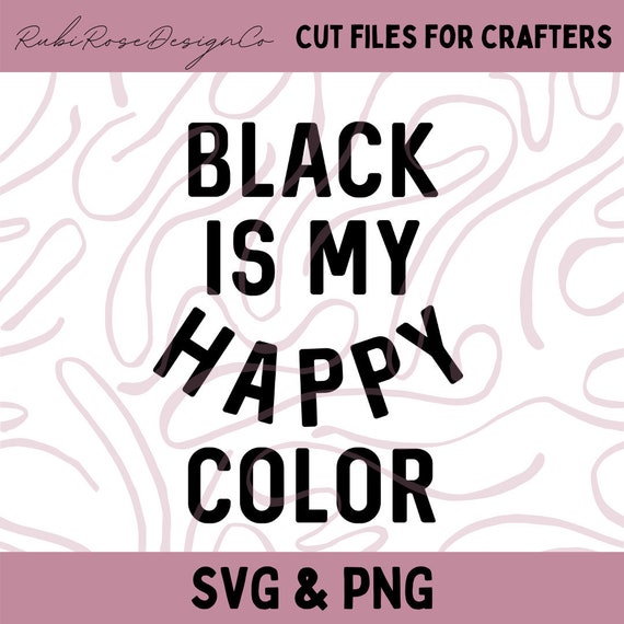 Black Is My Happy Color SVG PNG Cut File For Cricut Silhouette Etsy