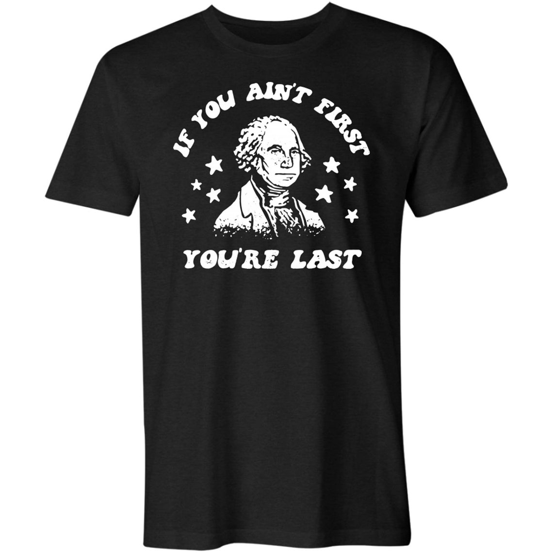 if you aint first youre last tshirt
