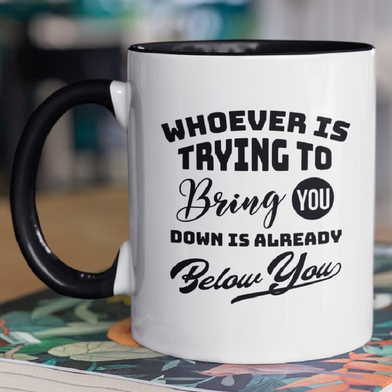 Whoever is Trying to Bring You Down is Already Below You | Etsy