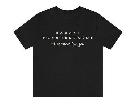 School Psychologist I Will Be There For You Shirt School Psychologist I Will Be There For You Shirt