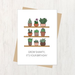 BIRTHDAY pun greeting card, "Grow (go) shawty it's your birthday", funny cute happy birthday, unique girly plant pun, illustration, handmade