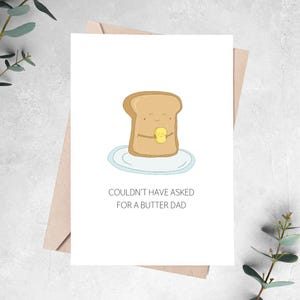 FATHER pun greeting card, "I couldn't have asked for a butter (better) dad", perfect for daddy, stepdad, grandad, husband, dog dad