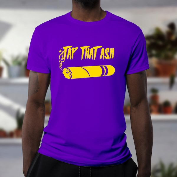 Tap That Ash Cigar T-Shirt |  Various Colors