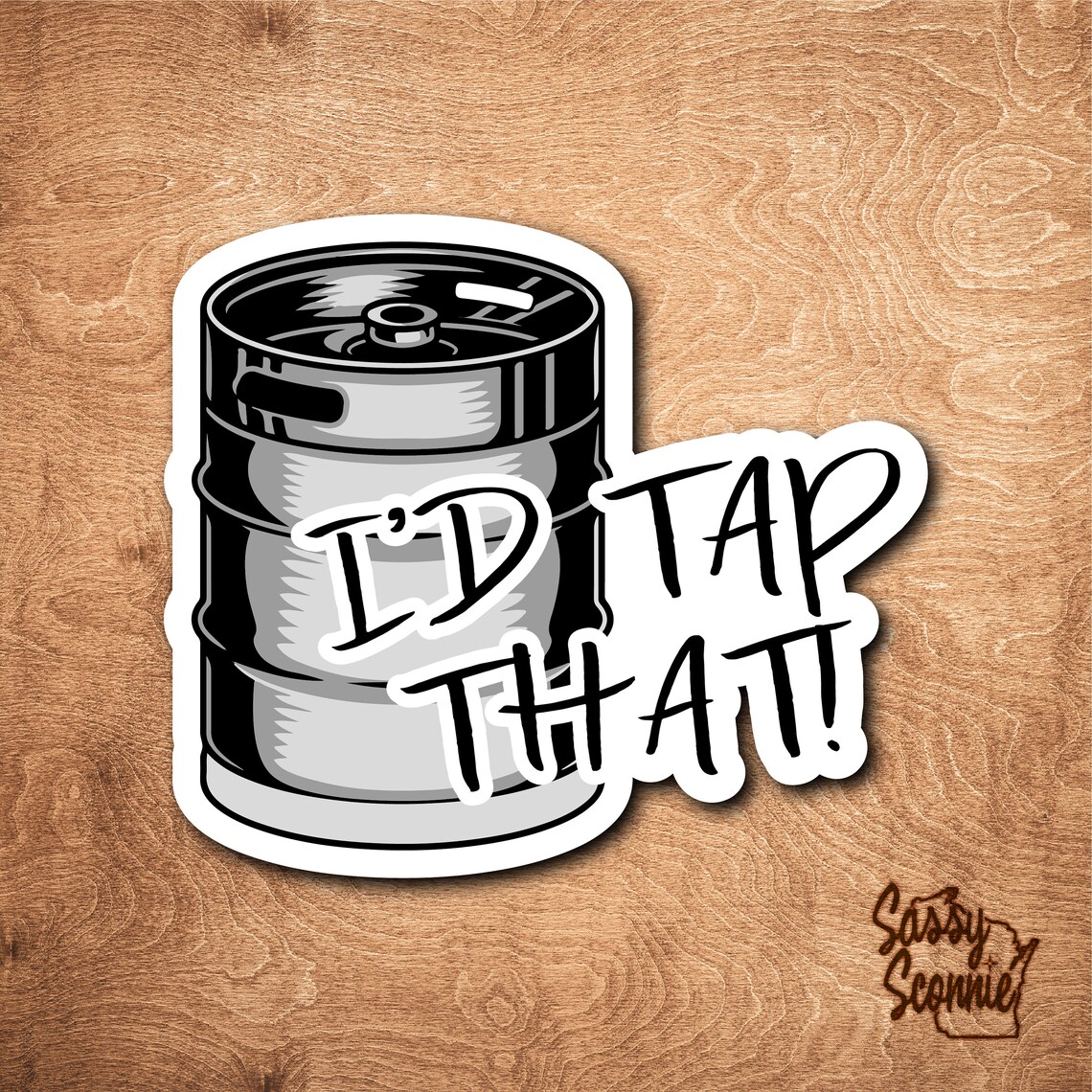 I'd Tap That Keg Sticker Vinyl Decal Laptop Water Etsy