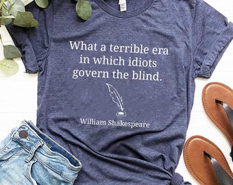 Funny Shakespeare Quote Shirt, Political Humor Tee