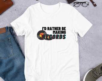 I'd Rather Be Making Records! Short-Sleeve Unisex T-Shirt