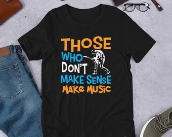 Those Who Make Music T-Shirt - Musician Gift