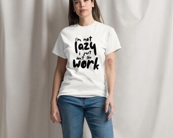 I’m Not Lazy I Just Don’t Like Work Funny Shirt