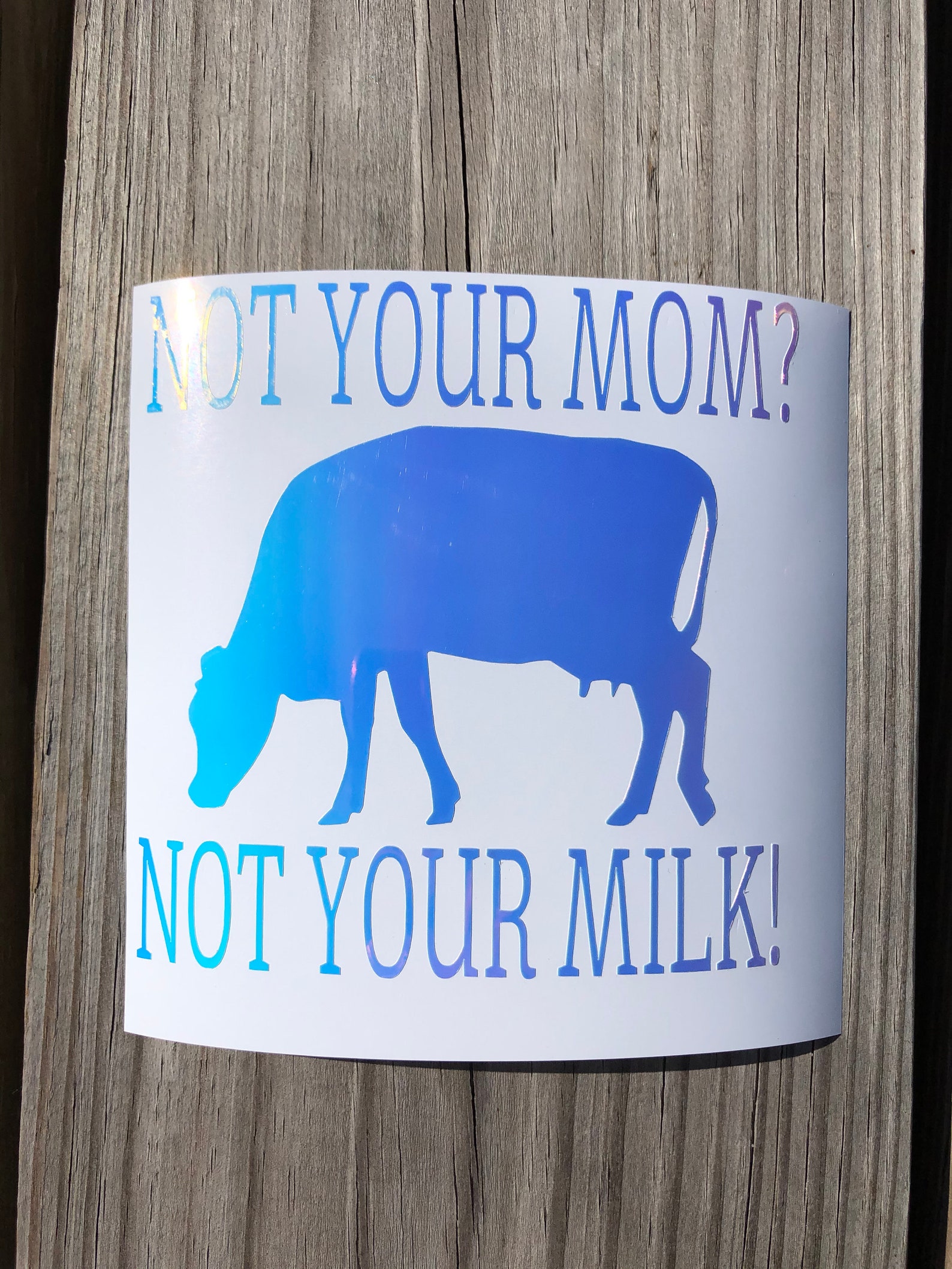Not your mom not your milk Holographic Decal/Sticker Car | Etsy
