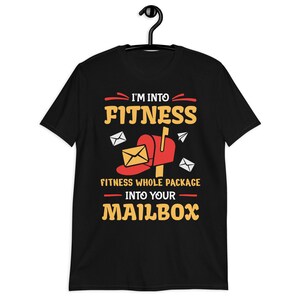 I&#39;m Into Fitness Whole Package Into Your Mailbox Shirt, Cute Mail Carrier Shirt, Post Office Shirt, Funny Postal Worker Gift T-Shirt