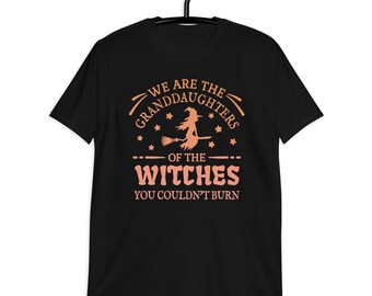 We are the Granddaughters of the Witches you couldn't Burn Shirt, Magic Shirt, Halloween Witch Shirt, Witch Shirt, Witchy Vibes T-Shirt