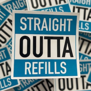 May include: A blue sticker with white text that reads "Straight Outta Refills". The sticker is surrounded by other stickers with similar designs.