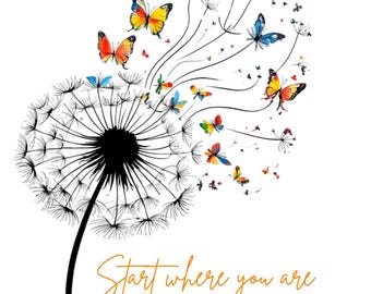 Digital Dandelion Butterfly Digital Download PNG Start Where You Are Motivational PNG for Tshirts Mugs Bags
