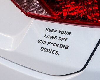 Keep your Laws off our F*cking Bodies, women’s rights decal Holographic vinyl, Car, glitter decal