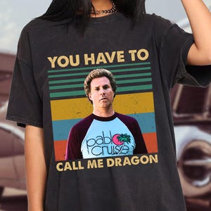You Have To Call Me Dragon Vintage T Shirt, Step Brothers Movie T Shirt, Unisex Graphic Tee, Gift for Men and Women