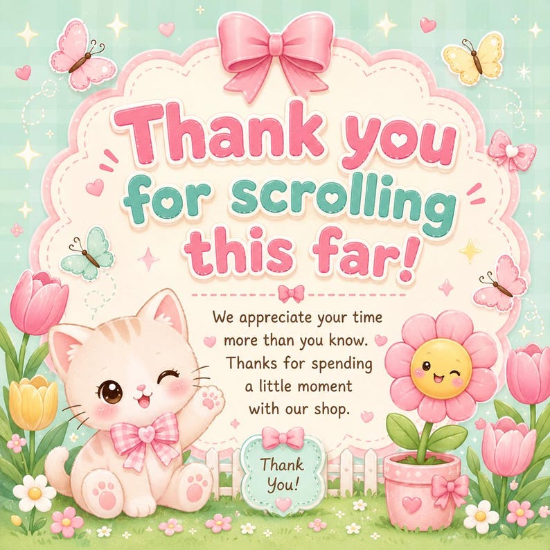 May include: A whimsical illustration with a light green background, featuring a pink bow, butterflies, and tulips. The text reads "Thank you for scrolling this far!" A cute kitten and a smiling flower are also present. The image conveys a message of appreciation.