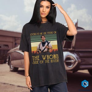 Look To Me Like You’re On The Wrong Side of the River T-Shirt, The Mummy Shirt, Rick O' Connell Shirt, Brendan Fraser Shirt