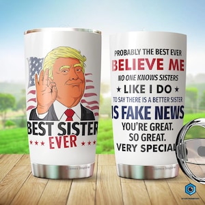 Best Sister Ever Tumbler Trump Coffee Tumbler Trump Lover Gift, MAGA Gift, Conservative Republican Tumbler Trump Gift Trump Coffee Cup