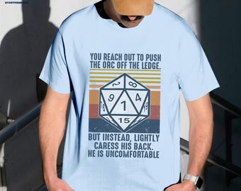 You Reach Out To Push The Orc Off Shirt Dungeon RPG DND Gaming Tabletop Dragons Dice Games T Shirt