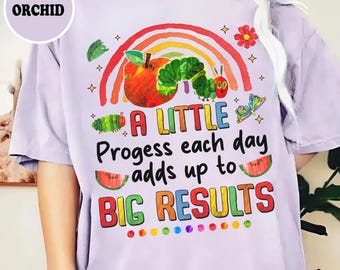 Comfort Colors A Little Progress Each Day Adds Up to Big Results, Hungry Caterpillar Shirt, Teacher Motivational Shirt, Back To School Shirt