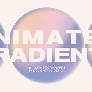 May include: An image with the text "ANIMATED GRADIENTS" in large white letters, with the words "25 AESTHETIC VARIANTS BY DELIGHTFUL DESIGN" below. The background features three blurred, colorful spheres with a gradient effect.