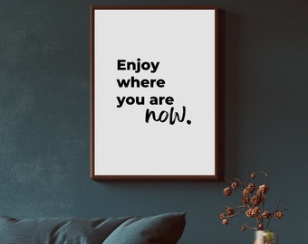 Motivational Poster | Office Wall Art | Home Wall Art - Enjoy Where You Are Now