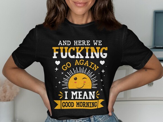 Funny Rude Good Morning T-shirt, Cute Sun Graphic Tee, Humorous