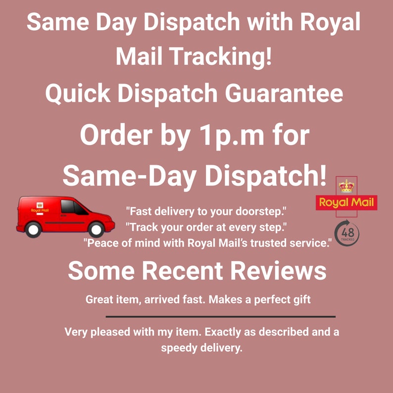 May include: A red van with the Royal Mail logo, a red and gold crown, and the words "Royal Mail" and "48 TRACKED". The text says "Same Day Dispatch with Royal Mail Tracking! Quick Dispatch Guarantee Order by 1 p.m. for Same-Day Dispatch!" and "Fast delivery to your doorstep. Track your order at every step. Peace of mind with Royal Mail's trusted service."  The text also says "Some Recent Reviews" and includes two customer reviews: "Great item, arrived fast. Makes a perfect gift" and "Very pleased with my item. Exactly as described and a speedy delivery."