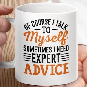 Of Course I Talk to Myself Mug Expert Advice Quote Coffee Mug Funny Saying Mug Humorous Gift for Friends Motivational Mug