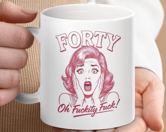 Funny 40th Birthday Mug: Rude Sarcastic Pop Art Gag Gift